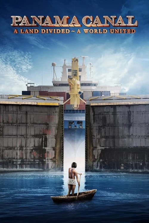 Panama Canal: A Land Divided ~ A World United